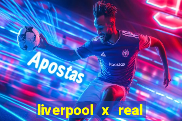 liverpool x real madrid ao vivo futemax